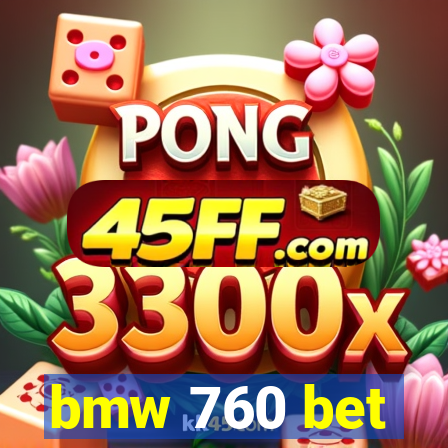 bmw 760 bet